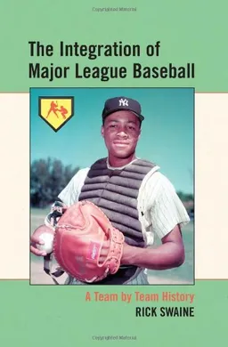 The Integration of Major League Baseball: A Team by Team History