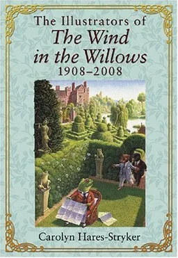 The Illustrators of <I>The Wind in the Willows</I>, 1908-2008