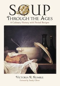 Soup Through the Ages: A Culinary History with Period Recipes