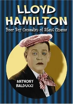 עטיפת הספר Lloyd Hamilton: Poor Boy Comedian of Silent Cinema מאת Anthony Balducci