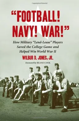 "Football! Navy! War!" How Military "Lend-Lease" Players Saved the College Game and Helped Win World War II