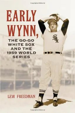 Early Wynn, the Go-Go White Sox and the 1959 World Series