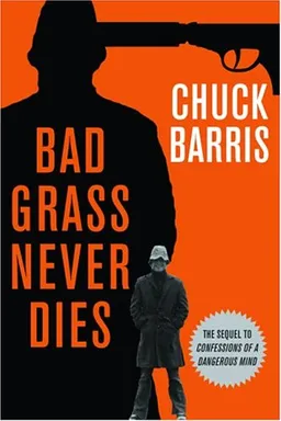 Bad Grass Never Dies: The Sequel to Confessions of a Dangerous Mind