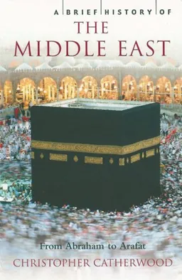 A Brief History of the Middle East: From Abraham to Arafat