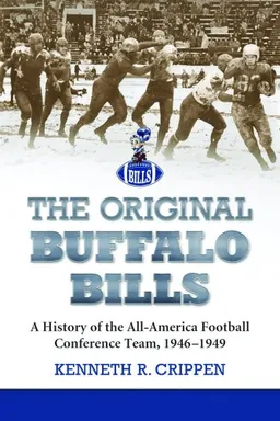 עטיפת הספר The Original Buffalo Bills: A History of the All-America Football Conference Team, 1946-1949 מאת Kenneth R. Crippen