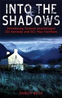 Into the Shadows: Introducing Forensic Psychologist Jill Kennedy and DCI Max Trentham