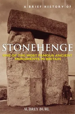 A Brief History of Stonehenge: One of the Most Famous Ancient Monuments in Britain
