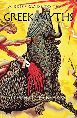 A Brief Guide to the Greek Myths (The Brief History)