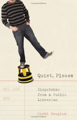 Quiet, Please: Dispatches from a Public Librarian