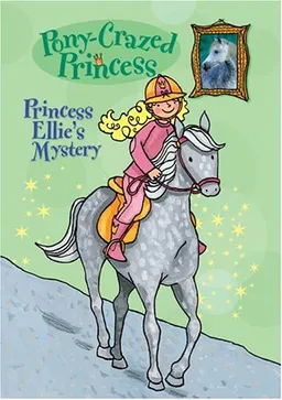 Pony-Crazed Princess #3: Princess Ellie's Mystery
