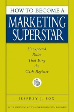 How to Become a Marketing Superstar: Unexpected Rules That Ring the Cash Register