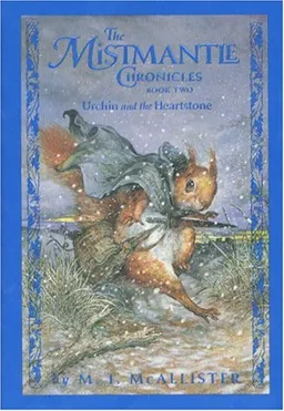 The Mistmantle Chronicles Book Two: Urchin and the Heartstone (First Hyperion Paperback Edition) (Ages 9-12))