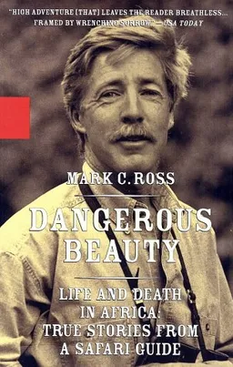 Dangerous Beauty - Life and Death in Africa: Life and Death In Africa: True Stories From a Safari Guide
