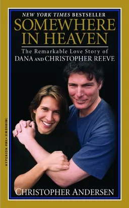Somewhere in Heaven: The Remarkable Love Story of Dana and Christopher Reeve