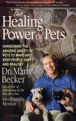 The Healing Power of Pets: Harnessing the Amazing Ability of Pets to Make and Keep People Happy and Healthy