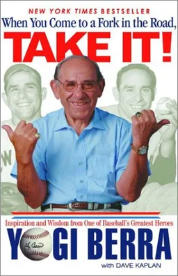 When You Come to a Fork in the Road, Take It!: Inspiration and Wisdom From One of Baseball's Greatest Heroes