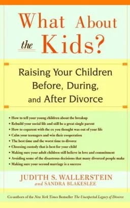 What About the Kids?: Raising Your Children Before, During, and After Divorce