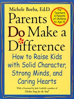 Parents Do Make a Difference: How to Raise Kids with Solid Character, Strong Minds, and Caring Hearts (The Jossey-Bass Psychology Series)