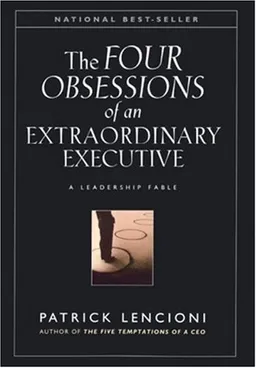 The Four Obsessions of an Extraordinary Executive: A Leadership Fable