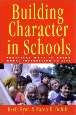 Building Character in Schools: Practical Ways to Bring Moral Instruction to Life