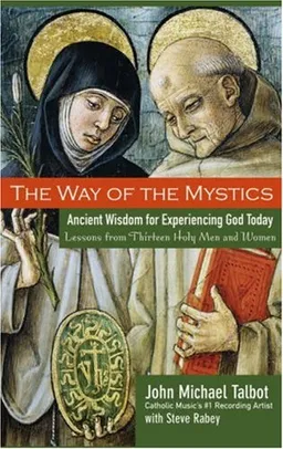 The Way of the Mystics: Ancient Wisdom for Experiencing God Today