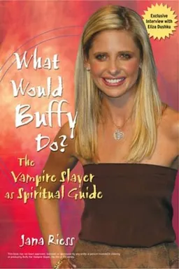 What Would Buffy Do: The Vampire Slayer as Spiritual Guide