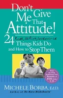 Don't Give Me That Attitude!: 24 Rude, Selfish, Insensitive Things Kids Do and How to Stop Them