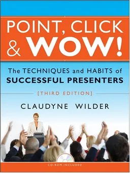 Point, Click & Wow!: The Techniques and Habits of Successful Presenters