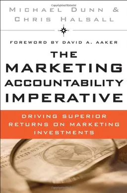 The Marketing Accountability Imperative: Driving Superior Returns on Marketing Investments
