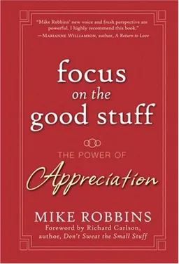 Focus on the Good Stuff: The Power of Appreciation