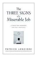 The Three Signs of a Miserable Job: A Fable for Managers (And Their Employees) (J-B Lencioni Series)