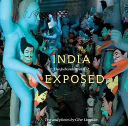 India Exposed: The Subcontinent A-Z