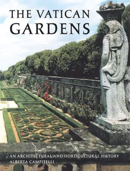 The Vatican Gardens: An Architectural and Horticultural History