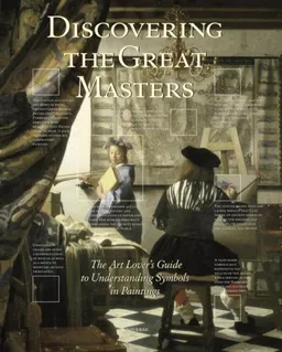 Discovering the Great Masters: The Art Lover's Guide to Understanding Symbols in Paintings