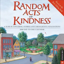 Random Acts of Kindness: A Year of Touching Stories: 2010 Day-to-Day Calendar