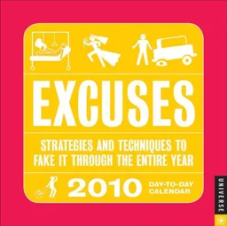 Excuses 2010 Day-to-Day Calendar: Strategies and Techniques to Fake It Through the Entire Year