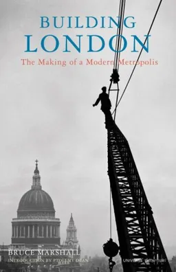 עטיפת הספר Building London: The Making of a Modern Metropolis מאת Bruce Marshall