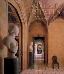 Great Estates: The Lifestyles and Homes of American Magnates