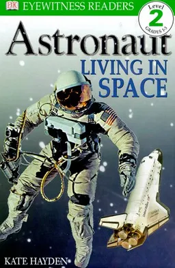 DK Readers: Astronaut, Living in Space (Level 2: Beginning to Read Alone)