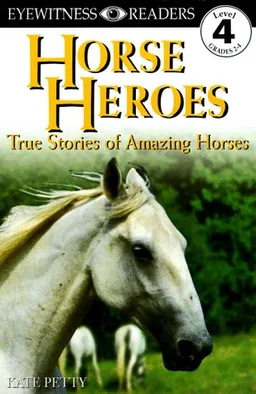 Horse Heroes: True Stories Of Amazing Horses (DK Readers Proficient Readers, 4)