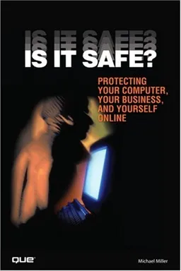 Is It Safe? Protecting Your Computer, Your Business, and Yourself Online