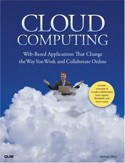 עטיפת הספר Cloud Computing: Web-Based Applications That Change the Way You Work and Collaborate Online מאת Michael Miller
