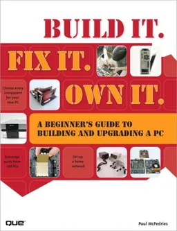 עטיפת הספר Build It. Fix It. Own It: A Beginner's Guide to Building and Upgrading a PC מאת Paul McFedries