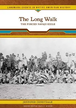 The Long Walk: The Forced Navajo Exile (Landmark Events in Native American History)