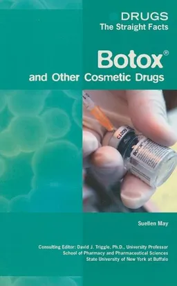 Botox and Other Cosmetic Drugs (Drugs: the Straight Facts)