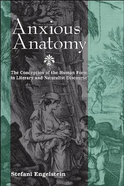 Anxious Anatomy: The Conception of the Human Form in Literary and Naturalist Discourse (SUNY series, Studies in the Long Nineteenth Century)