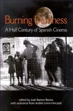 עטיפת הספר Burning Darkness: A Half Century of Spanish Cinema (Suny Sereis Latin American and Iberian Thought and Culture) מאת Joan Roman Resina