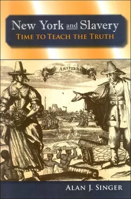 עטיפת הספר New York and Slavery: Time to Teach the Truth מאת Alan J. Singer