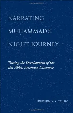 עטיפת הספר Narrating Muhammad's Night Journey: Tracing the Development of the Ibn 'abbas Ascension Discourse מאת Frederick S. Colby