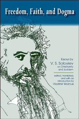 Freedom, Faith, and Dogma: Essays by V. S. Soloviev on Christianity and Judaism